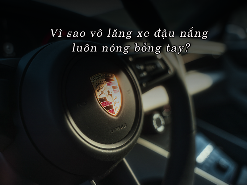 Vì sao vô lăng xe đậu nắng luôn nóng bỏng tay?